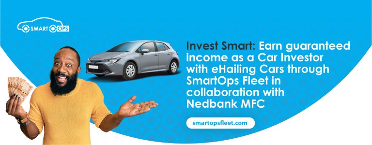 Invest Smart: Earn Guaranteed Income as a Car Investor with eHailing Cars Through SmartOps Fleet in collaboration with Nedbank MFC